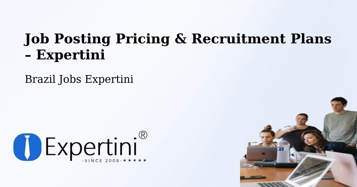Job Posting Pricing & Recruitment Plans – Serra Grande - Serra Grande, Brazil Jobs Expertini